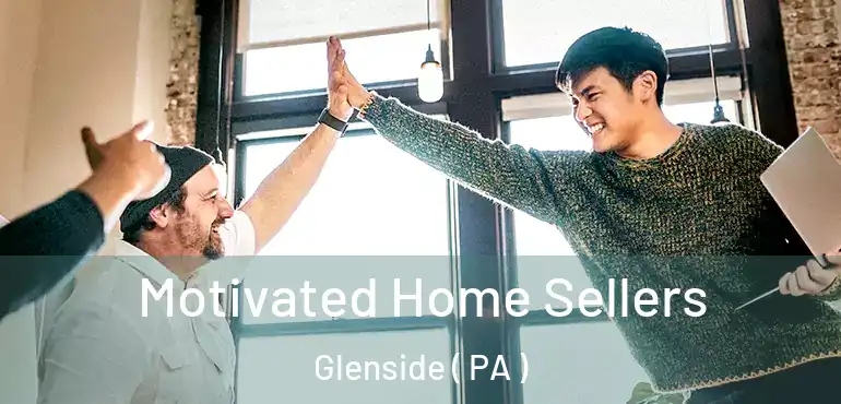  Motivated Home Sellers Glenside ( PA )