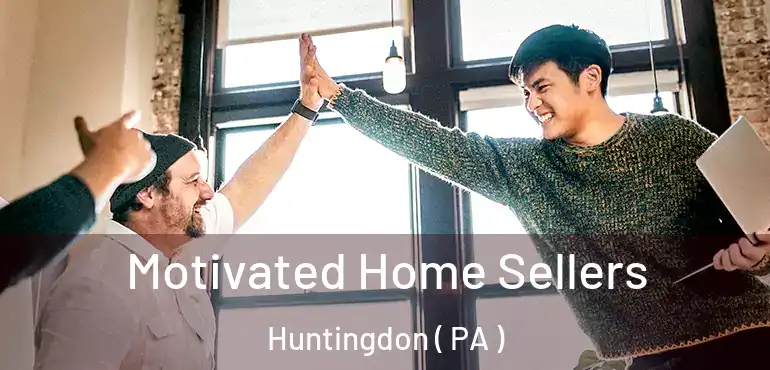  Motivated Home Sellers Huntingdon ( PA )