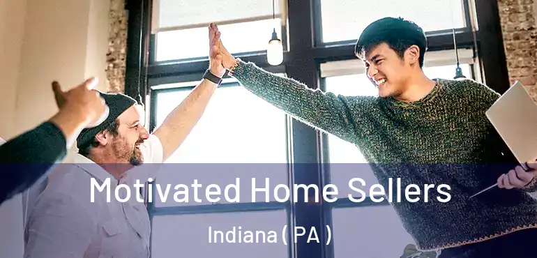  Motivated Home Sellers Indiana ( PA )