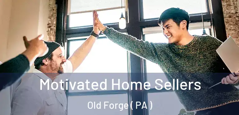  Motivated Home Sellers Old Forge ( PA )