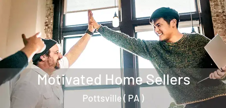  Motivated Home Sellers Pottsville ( PA )