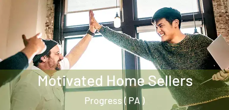  Motivated Home Sellers Progress ( PA )