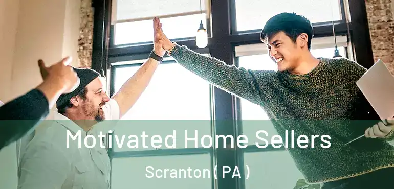  Motivated Home Sellers Scranton ( PA )