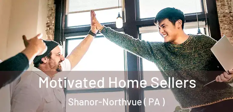  Motivated Home Sellers Shanor-Northvue ( PA )