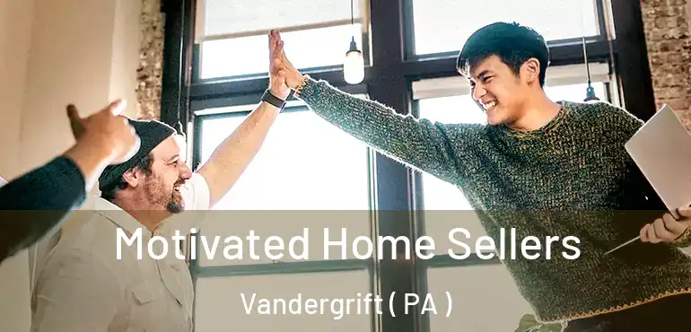  Motivated Home Sellers Vandergrift ( PA )