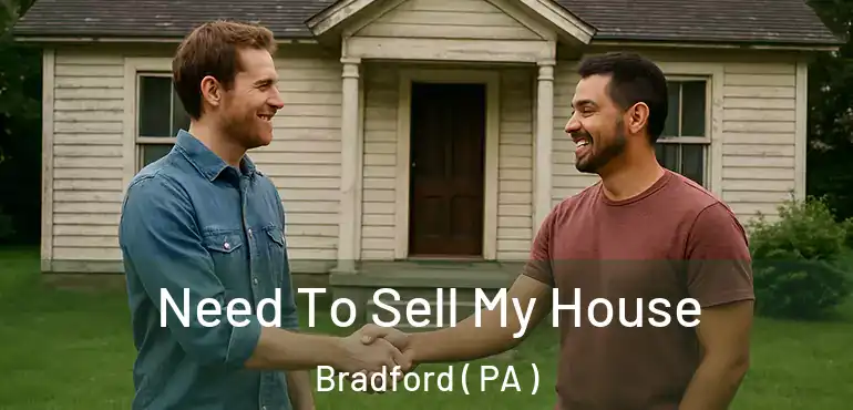 Need To Sell My House Bradford ( PA )