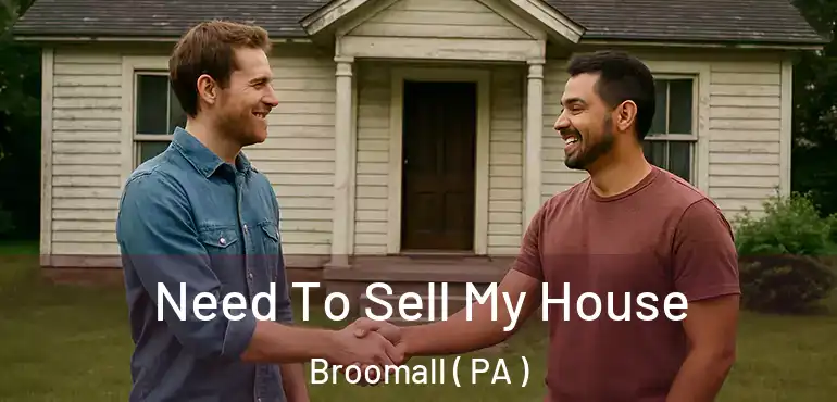  Need To Sell My House Broomall ( PA )