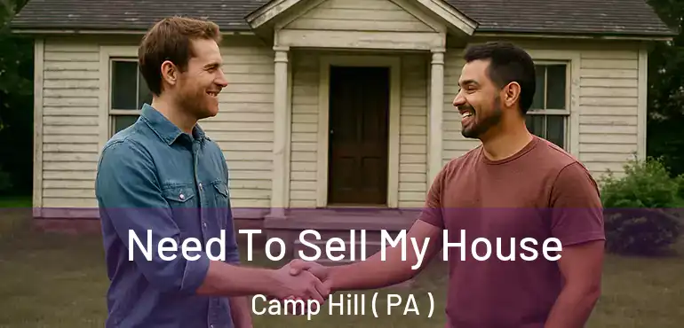  Need To Sell My House Camp Hill ( PA )