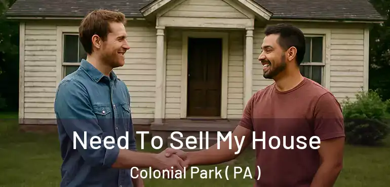  Need To Sell My House Colonial Park ( PA )