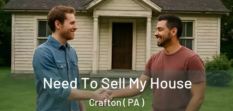  Need To Sell My House Crafton ( PA )