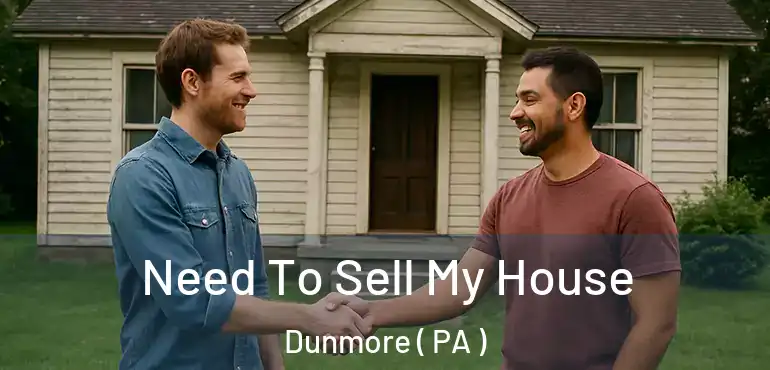  Need To Sell My House Dunmore ( PA )