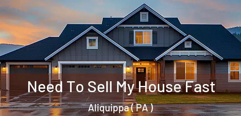  Need To Sell My House Fast Aliquippa ( PA )