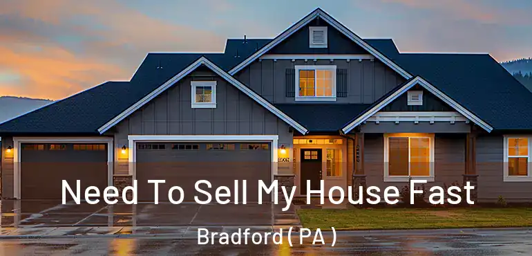  Need To Sell My House Fast Bradford ( PA )