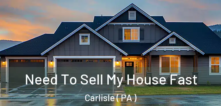  Need To Sell My House Fast Carlisle ( PA )