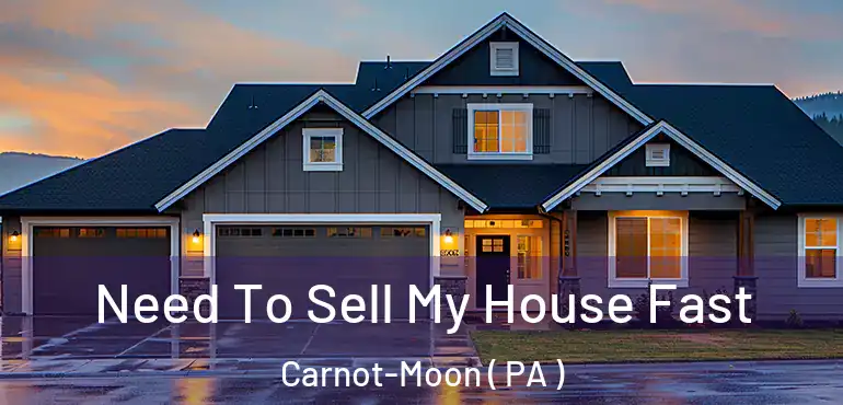 Need To Sell My House Fast Carnot-Moon ( PA )