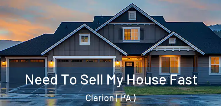  Need To Sell My House Fast Clarion ( PA )