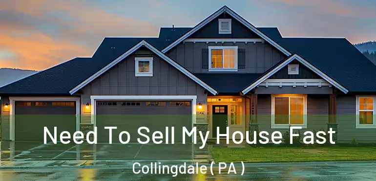  Need To Sell My House Fast Collingdale ( PA )