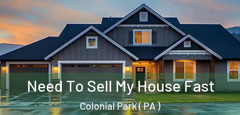 Need To Sell My House Fast Colonial Park ( PA )