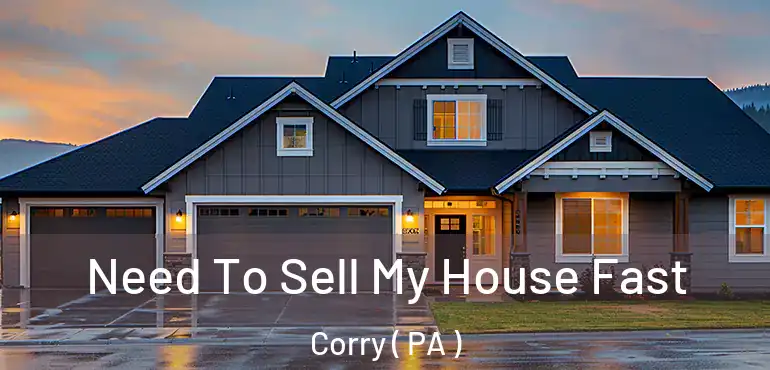 Need To Sell My House Fast Corry ( PA )