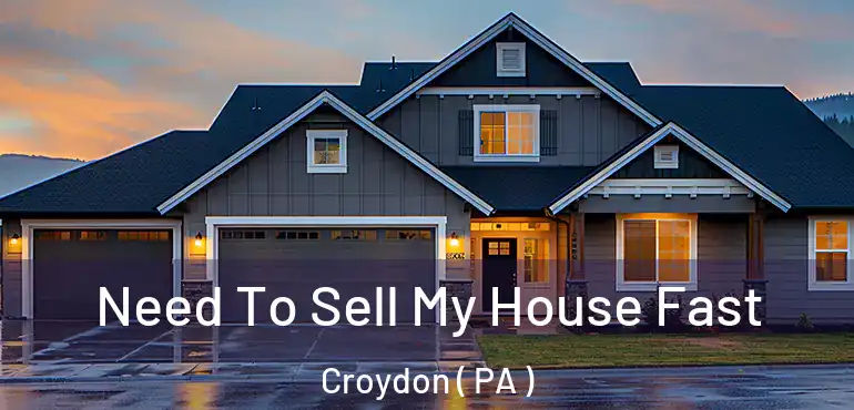  Need To Sell My House Fast Croydon ( PA )