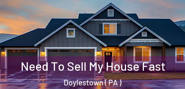  Need To Sell My House Fast Doylestown ( PA )