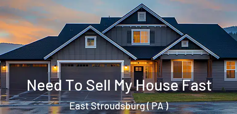  Need To Sell My House Fast East Stroudsburg ( PA )