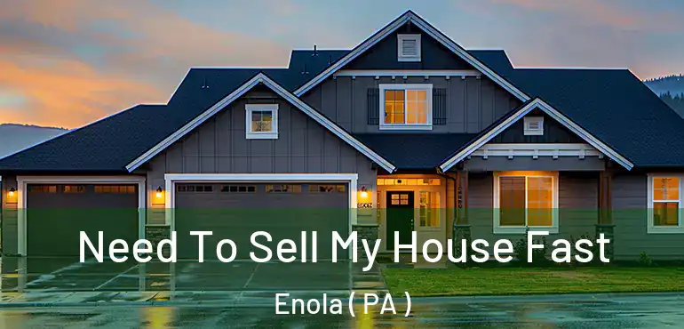  Need To Sell My House Fast Enola ( PA )