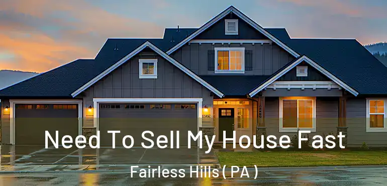  Need To Sell My House Fast Fairless Hills ( PA )