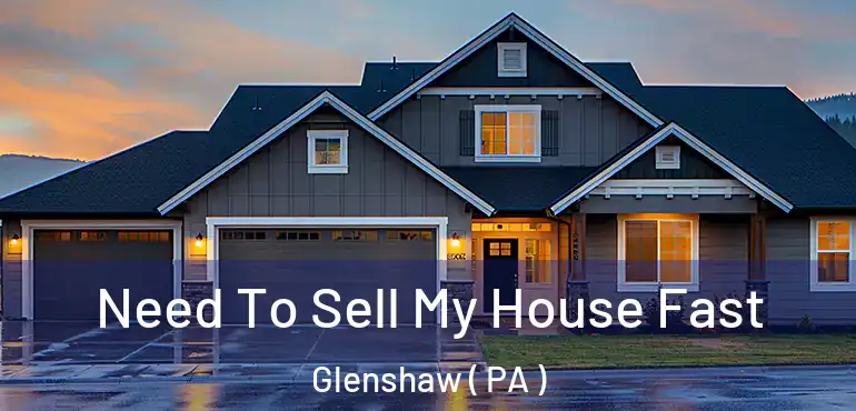  Need To Sell My House Fast Glenshaw ( PA )