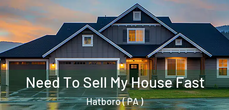  Need To Sell My House Fast Hatboro ( PA )