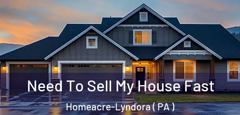  Need To Sell My House Fast Homeacre-Lyndora ( PA )