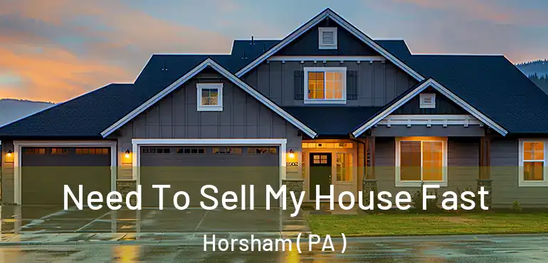  Need To Sell My House Fast Horsham ( PA )