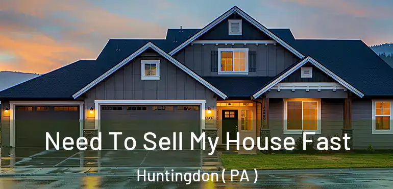  Need To Sell My House Fast Huntingdon ( PA )
