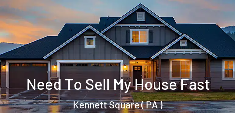  Need To Sell My House Fast Kennett Square ( PA )