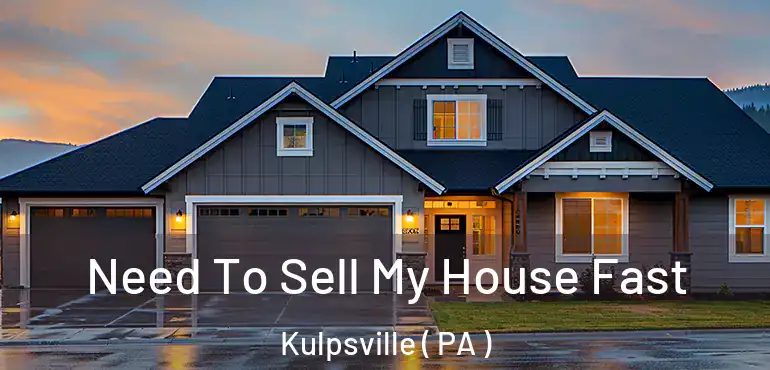  Need To Sell My House Fast Kulpsville ( PA )