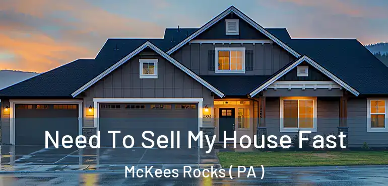  Need To Sell My House Fast McKees Rocks ( PA )