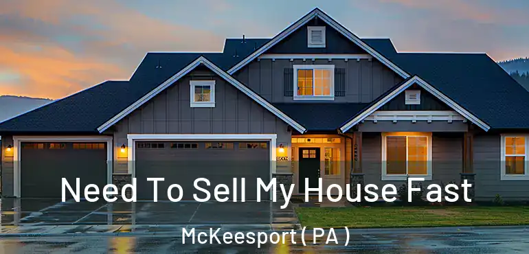  Need To Sell My House Fast McKeesport ( PA )