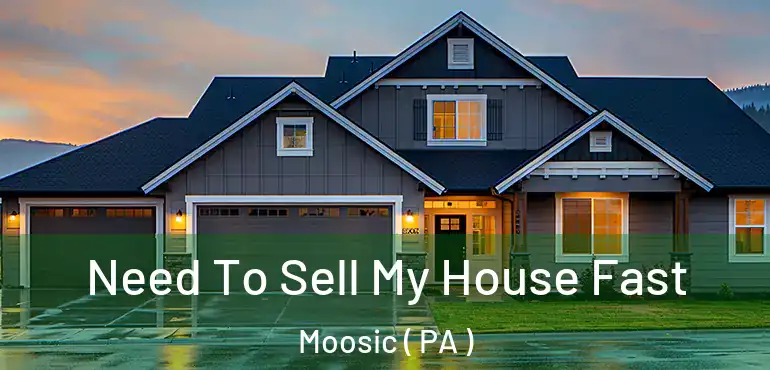  Need To Sell My House Fast Moosic ( PA )