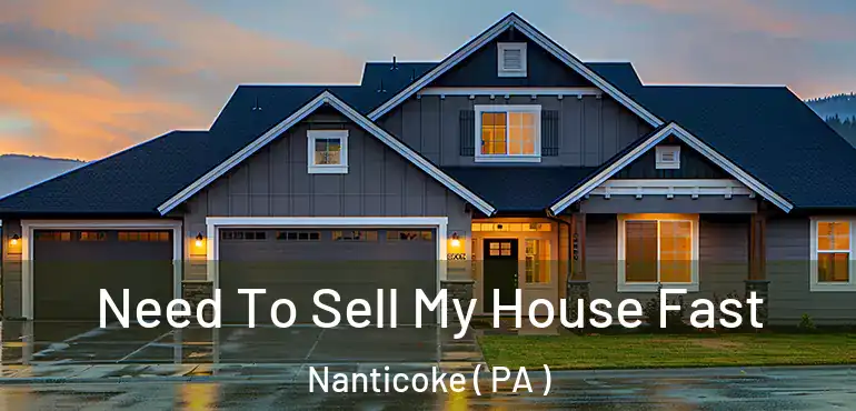  Need To Sell My House Fast Nanticoke ( PA )