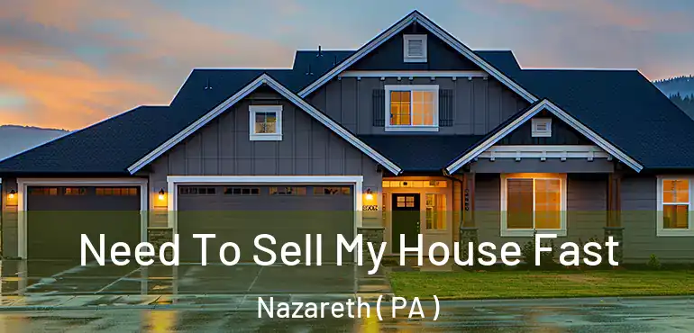  Need To Sell My House Fast Nazareth ( PA )