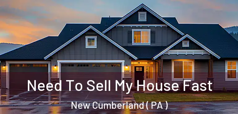  Need To Sell My House Fast New Cumberland ( PA )