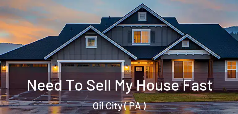  Need To Sell My House Fast Oil City ( PA )