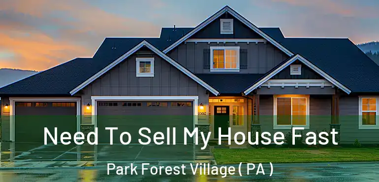  Need To Sell My House Fast Park Forest Village ( PA )
