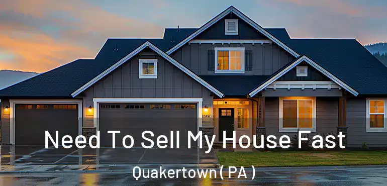  Need To Sell My House Fast Quakertown ( PA )