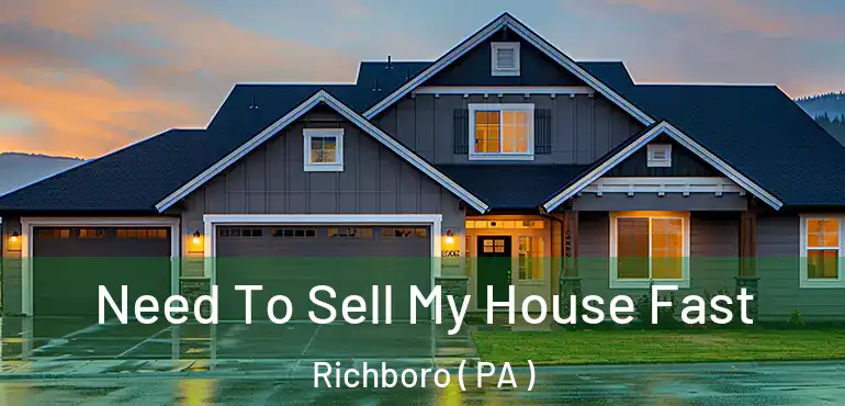  Need To Sell My House Fast Richboro ( PA )