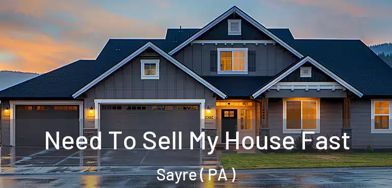  Need To Sell My House Fast Sayre ( PA )