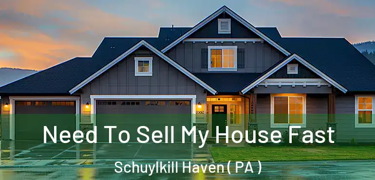  Need To Sell My House Fast Schuylkill Haven ( PA )