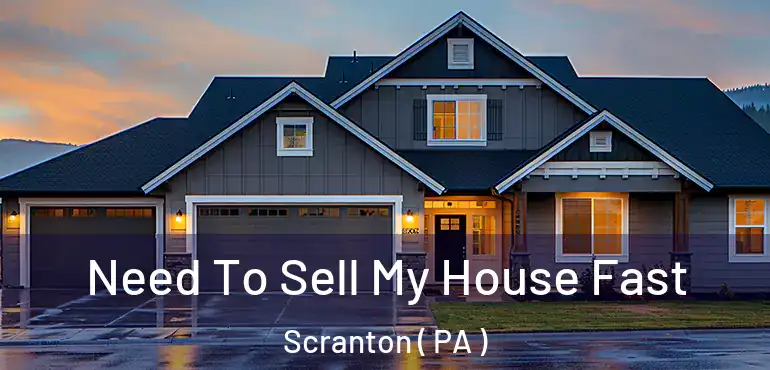  Need To Sell My House Fast Scranton ( PA )