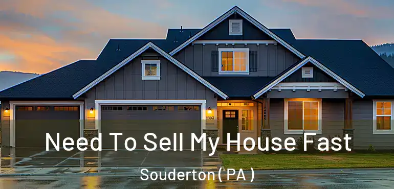 Need To Sell My House Fast Souderton ( PA )