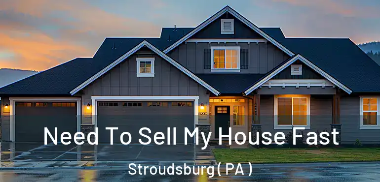  Need To Sell My House Fast Stroudsburg ( PA )